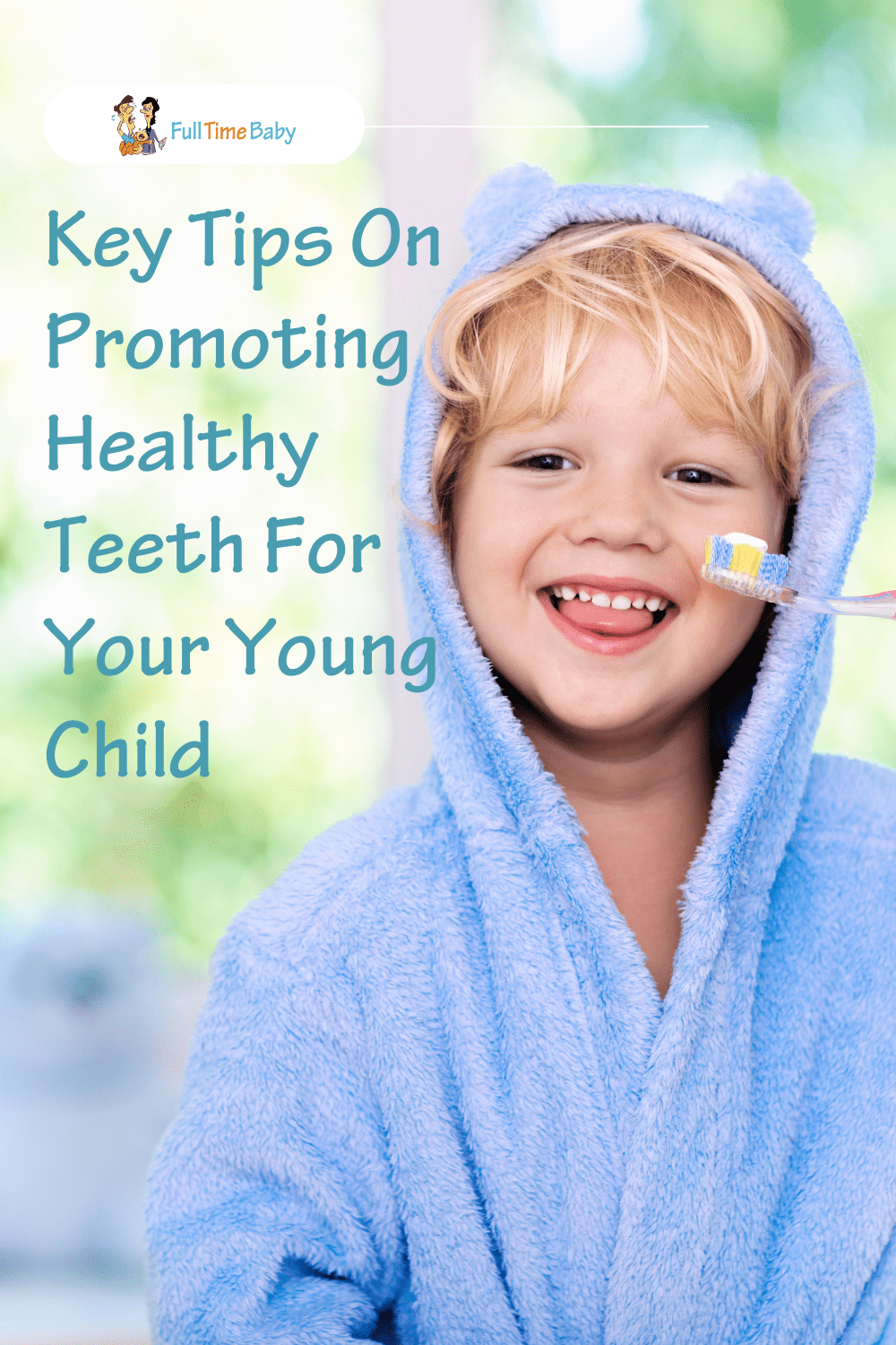 Key Tips On Promoting Healthy Teeth For Your Young Child - Full Time Baby