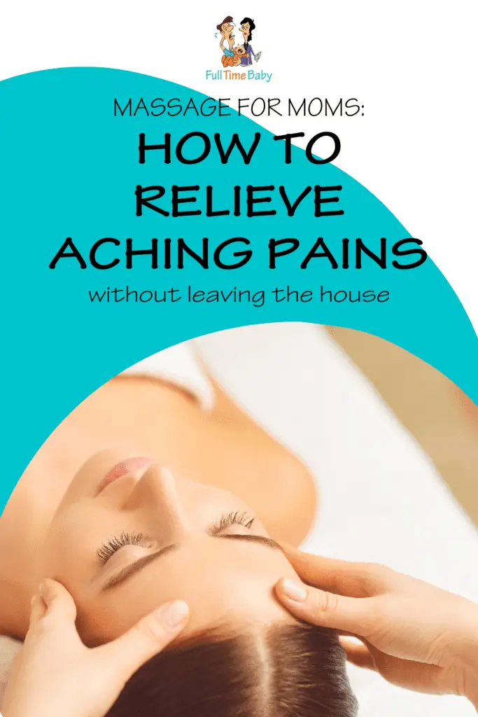 massage for moms how to relieve aching pains without leaving home