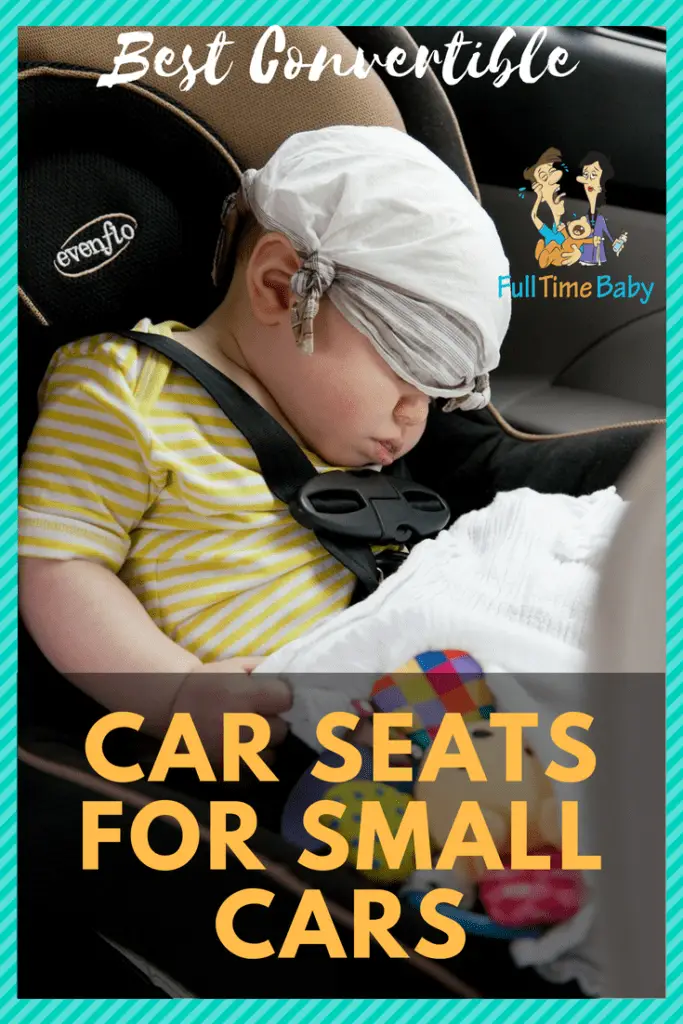 Best Convertible Car Seats for Small Cars Full Time Baby