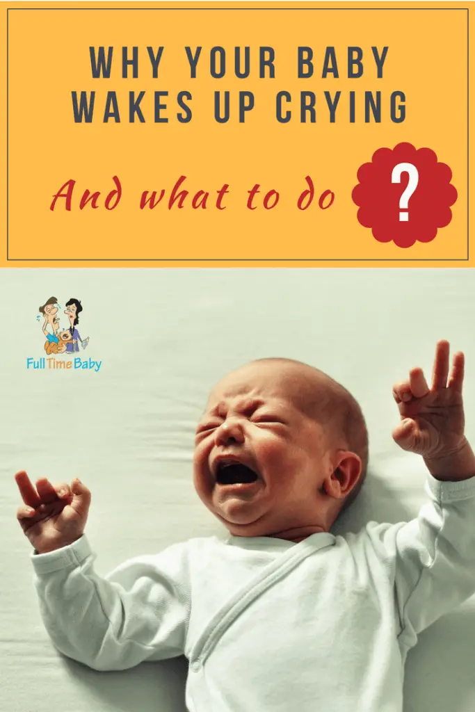 Why Your Baby Wakes Up Crying (And What To Do) Full Time Baby