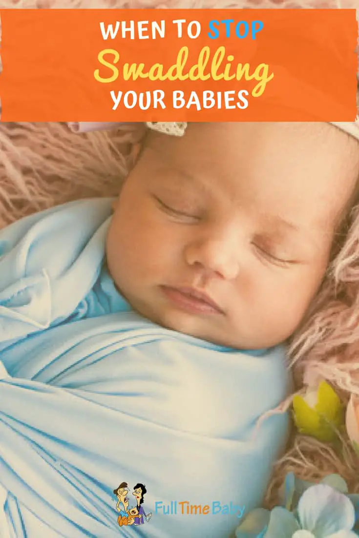 When To Stop Swaddling Your Baby - Full Time Baby