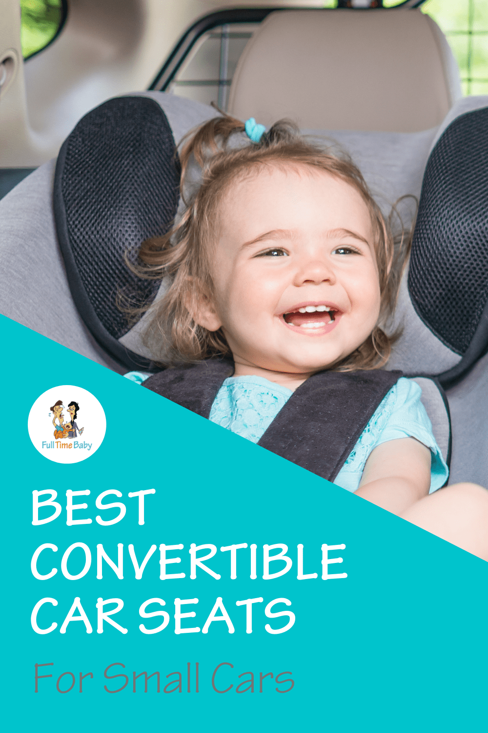 Best Convertible Car Seats for Small Cars Full Time Baby