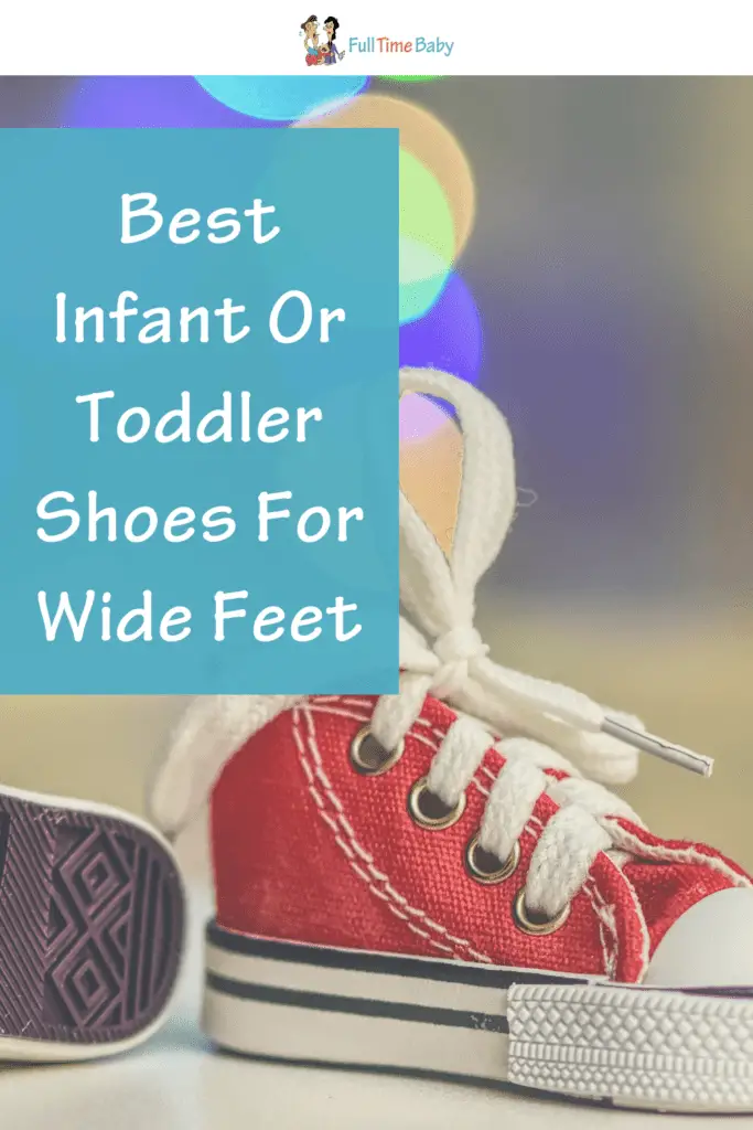 Best Infant Or Toddler Shoes For Wide Feet - Full Time Baby