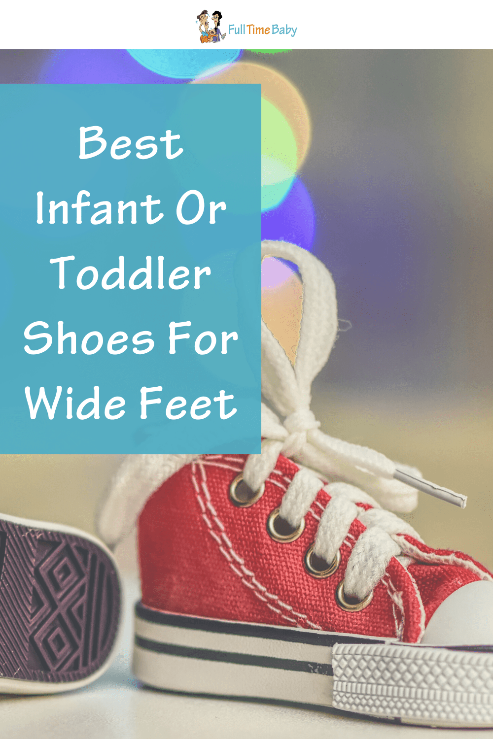 Best Infant Or Toddler Shoes For Wide Feet Full Time Baby