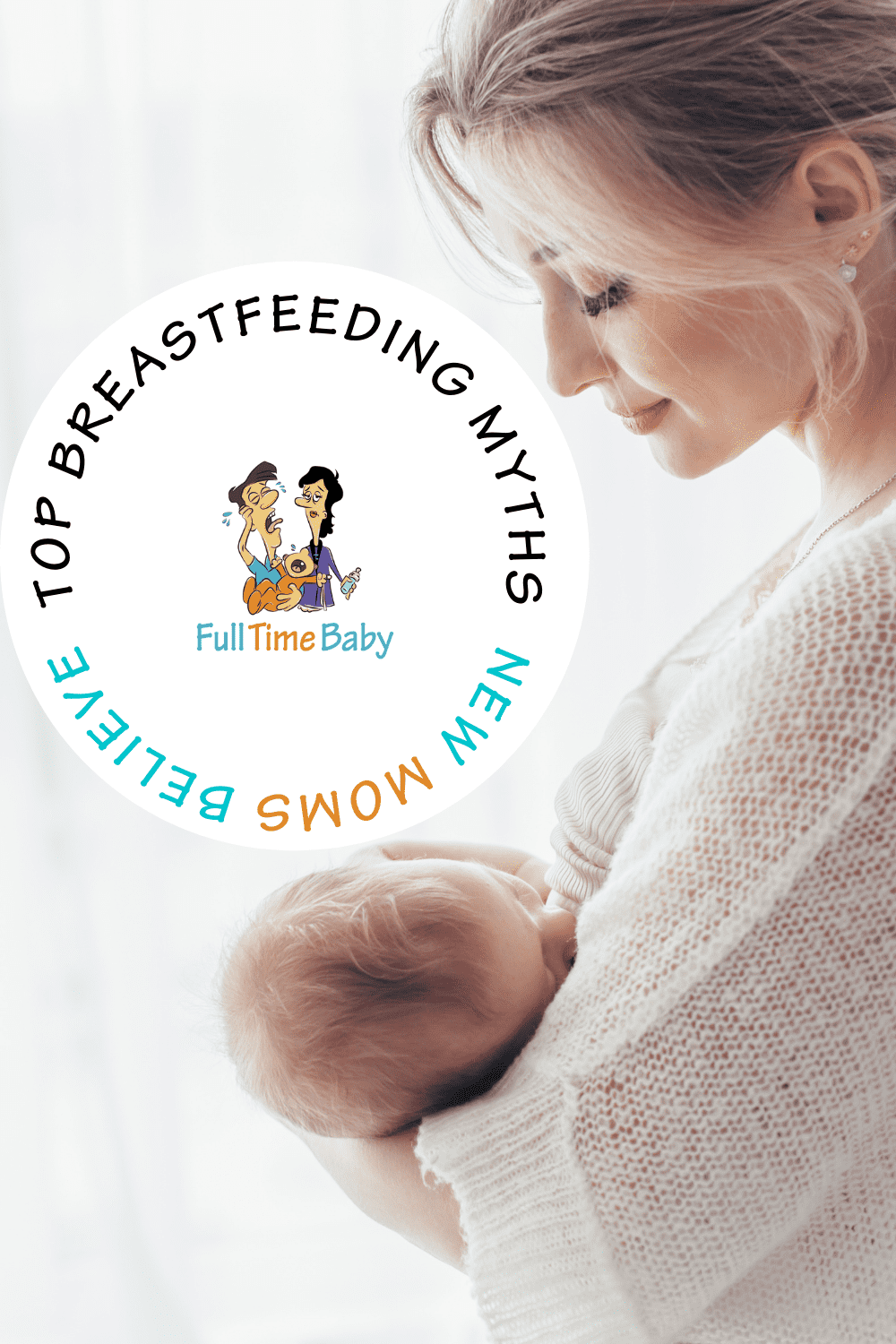 Top Breastfeeding Myths New Moms Believe - Full Time Baby