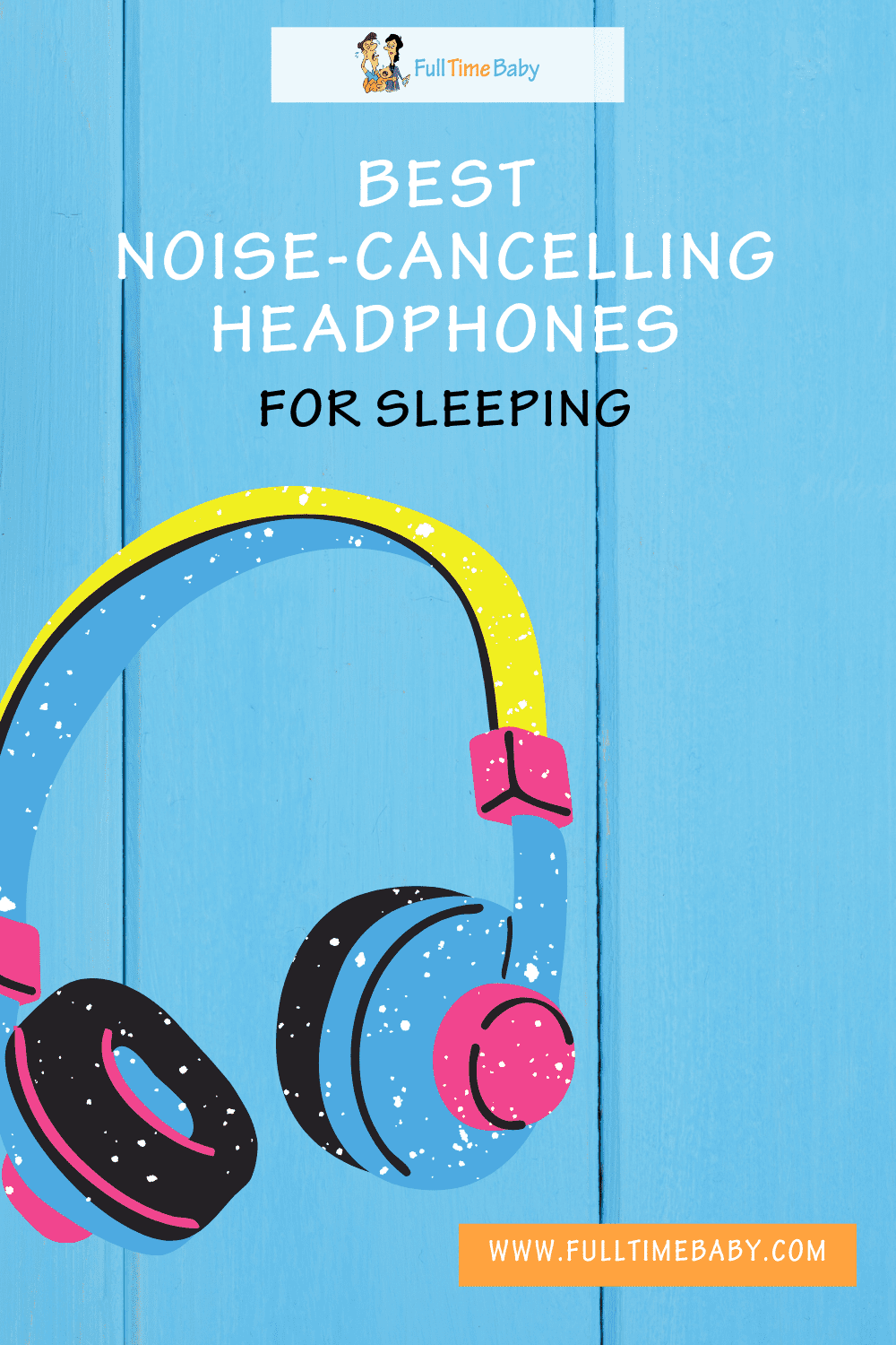 Best Noise Canceling Headphones For Sleeping - Full Time Baby