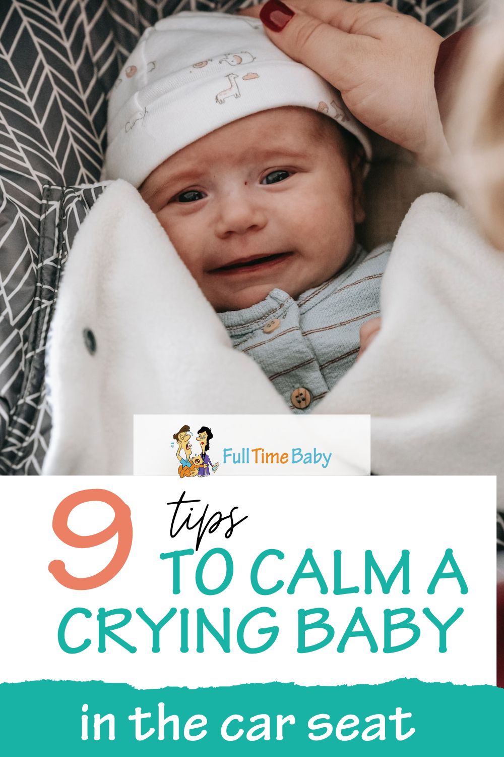 9 Tips To Calm A Crying Baby In The Car Seat - Full Time Baby